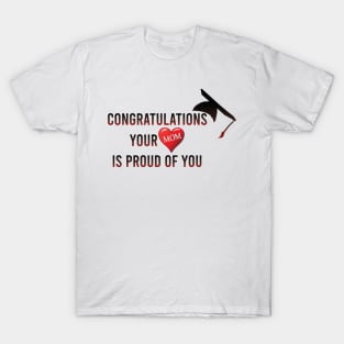 Congratulations your mom is proud of you T-Shirt
